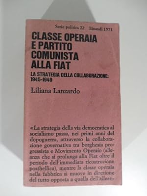 Classe operaia e partito comunista alla Fiat. La strategia della collaborazione 1945-1949