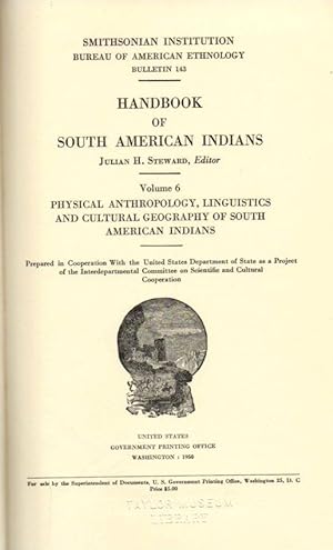 Handbook of South American Indians: Vol. 6-Physical Anthropology, Linguistics and Cultural Geogra...