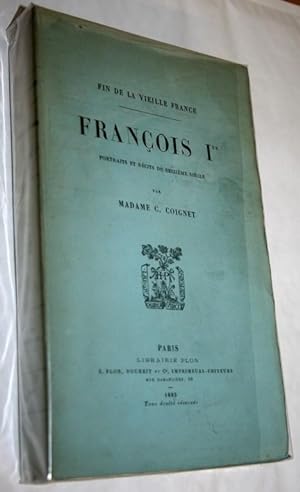 François Ier. Portraits et récits du seizième siècle.