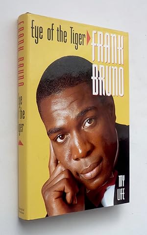 EYE OF THE TIGER: My Life. Frank Bruno