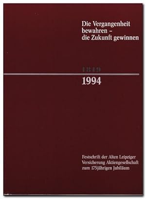 Die Vergangenheit bewahren - die Zukunft gewinnen 1819 - 1994 - (Festschrift der Alten Leipziger ...