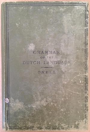 A grammar of the Dutch language, based on the works of van Dale and de Groot, and largely illustr...