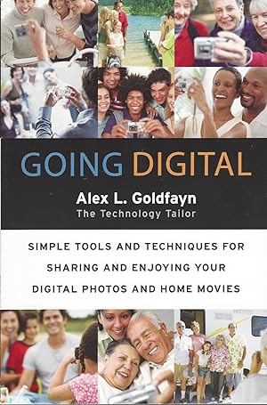 Going Digital Simple Tools and Techniques for Sharing and Enjoying Your Digital Photos and Home M...