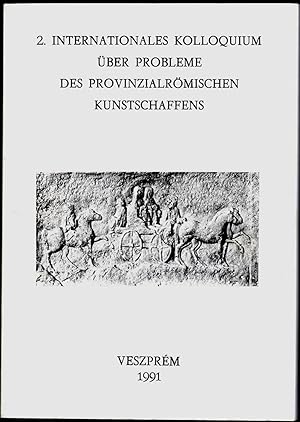 2. Internationales Kolloquium über Probleme des provinzialrömischen Kunstschaffens. Vorträge der ...