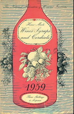HOME MADE WINES, SYRUPS AND CORDIALS: Recipes of Women's Institute Members