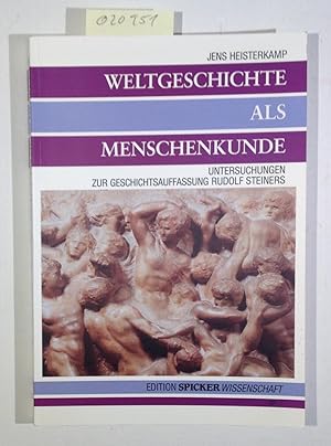 Weltgeschichte als Menschenkunde: Untersuchungen zur Geschichtsauffassung Rudolf Steiners (Editio...