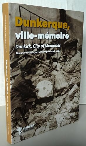 Dunkerque ville mémoire / Dunkirk, city of memories