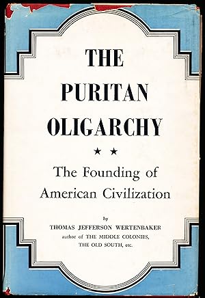 THE PURITAN OLIGARCHY. The Founding of American Civilization
