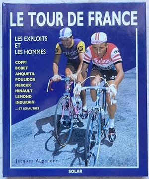 Le Tour de France. Les exploits et les hommes.