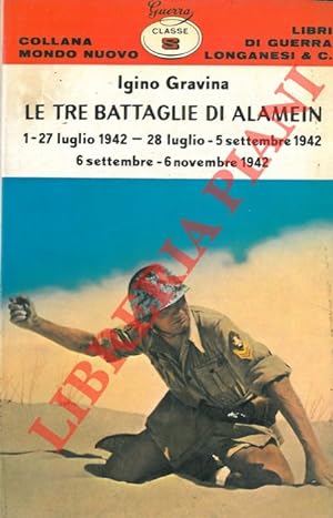 Le tre battaglie di Alamein. 1-27 luglio 1942, 28 luglio - 5 settembre 1942, 6 settembre - 6 nove...