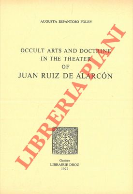 Occult arts and doctrine in the theater of Juan Ruiz de Alarcon.