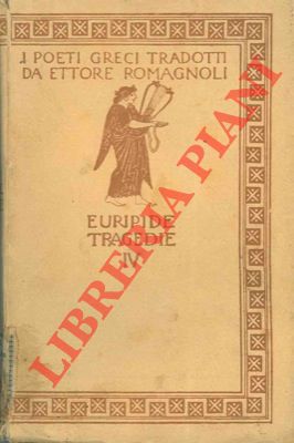 Le tragedie. Eraclidi. Ifigenia in Aulide. Ifigenia in Tauride.