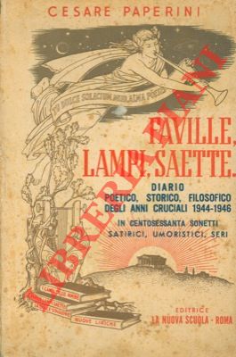 Faville, lampi, saette. Diario poetico, storico, filosofico degli anni cruciali 1944-1946 in cent...