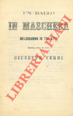 Un ballo in maschera. Melodramma in tre atti. Musica del M. Cav. Giuseppe Verdi.