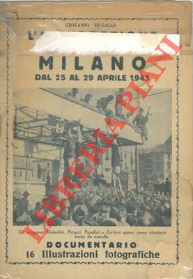 L'insurrezione di Milano dal 25 al 29 aprile 1945. Documentario.