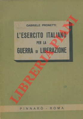 L'Esercito Italiano per la guerra di liberazione.