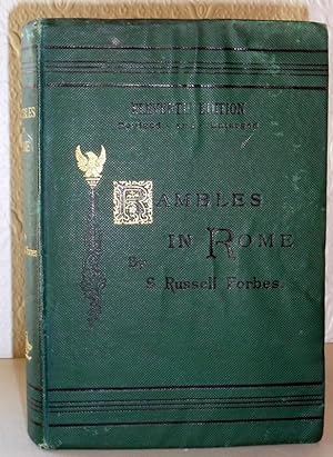 Rambles in Rome - An Archaeological and Historical Guide to the Museums, Galleries, Villas, Churc...
