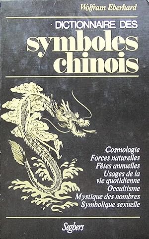 Dictionnaire des symboles chinois : Symboles secrets dans l'art, la littérature, la vie et la pen...