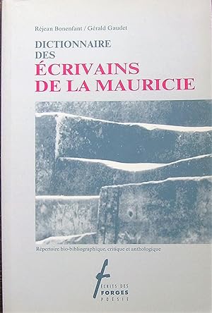 Dictionnaire des écrivains de la Mauricie: Répertoire bio-bibliographique, critique et anthologiq...