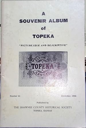 A Souvenir Album Of Topeka; Picturesque And Descriptive (Bulletin No. 41 of the Shawnee County Hi...