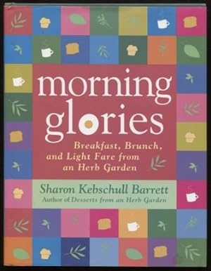 Morning Glories: Breakfast, Brunch, and Light Fare from an Herb Garden