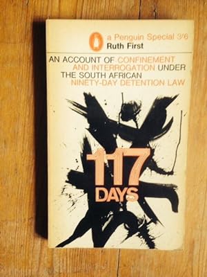 One Hundred and Seventeen Days : An Account of Confinement and Interrogation Under the South Afri...