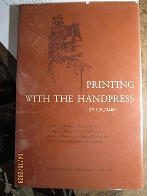 Printing with the Handpress: Herewith a Definitive Manual to Encourage Fine Printing Through Hand...