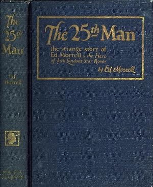 The Twenty-Fifth Man / The Strange Story of Ed. Morrell, the Hero of Jack London's 'Star Rover' (...