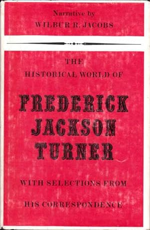 The Historical World of Frederick Jackson Turner with Selections from His Correspondence
