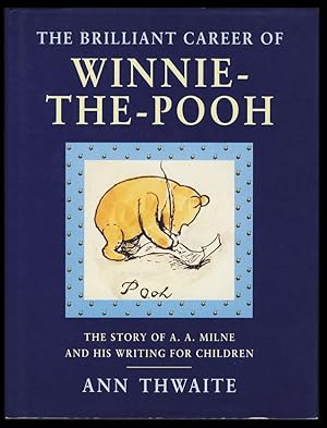 The Brilliant Career of Winnie-the-Pooh: The Story of A. A. Milne and His Writing for Children