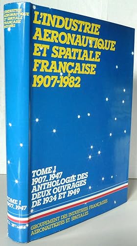 L'industrie aeronautique et spatiale francaise 1907-1982 Tome 1 1907-1947