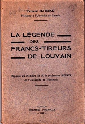 La légende des francs-tireurs de Louvain. Réponse au Mémoire de M. le professeur Meurer de l'Univ...