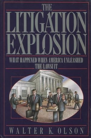 The Litigation Explosion: What Happened When America Unleashed the Lawsuit