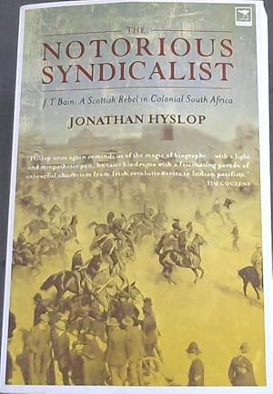 The Notorious Syndicalist: J.T. Bain: A Scottish Rebel in Colonial South Africa
