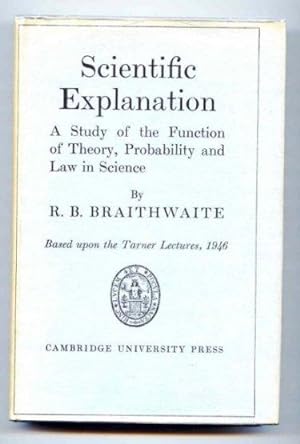 Scientific Explanation. A Study of the Function of Theory, Probability and Law in Science. Based ...