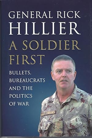 A Soldier First: Bullets, Bureaucrats And The Politics Of War