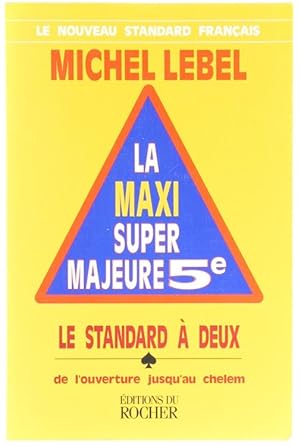 LA MAXI SUPER Majeure 5e. Le standard à deux, de l'ouverture jusqu'au chelem.: