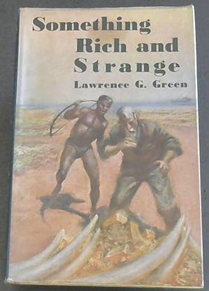 Something Rich and Strange - The Story of South Africa's Treasures, Famous and Unknown, Sunken an...