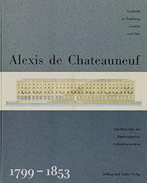 Alexis de Chateauneuf : 1799 - 1853 ; Architekt in Hamburg, London und Oslo ; [Katalogbuch zur Au...