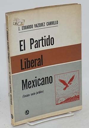 El Partido Liberal Mexicano; ensayo socio-juridico