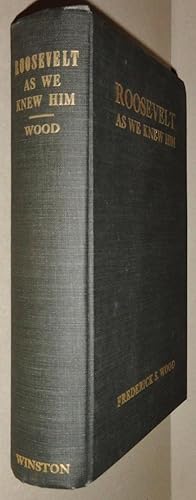 Roosevelt as We Knew Him; The Personal Recollections of One Hundred and Fifty of His Friends and ...