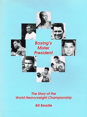 Boxing's Mister President : The Story Of The Heavyweight Championship :
