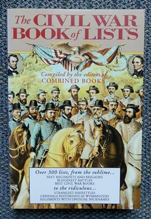 THE CIVIL WAR BOOK OF LISTS. OVER 300 LISTS, FROM THE SUBLIME TO THE RIDICULOUS.