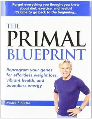 The Primal Blueprint: Reprogram Your Genes For Effortless Weight Loss, Vibrant Health, And Boundless