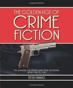 The Golden Age of Crime Fiction: The Authors, the Artists and Their Creations from 1920 to 1950