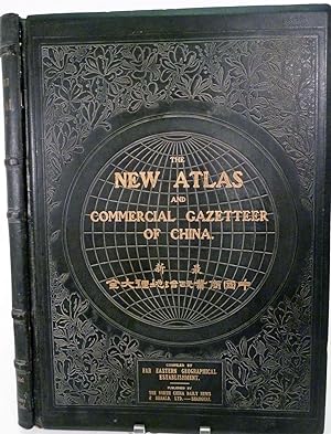 The New Atlas And Commercial Gazetteer Of China; A Work Devoted To Its Geography & Resources And ...