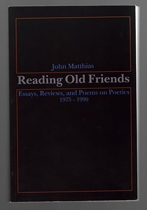 Reading Old Friends: Essays, Reviews, and Poems on Poetics 1975-1990