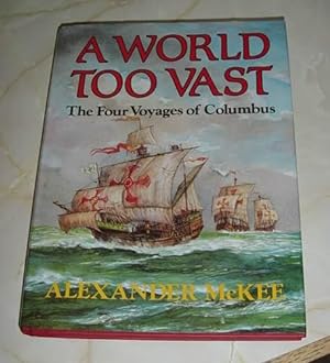 A WORLD TOO VAST - The Four Voyages of Columbus