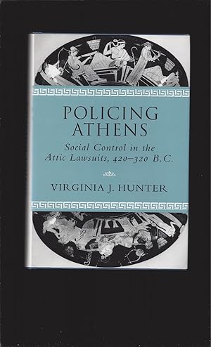 Policing Athens: Social Control in the Attic Lawsuits, 420-320 B.C.