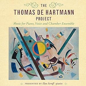 THE THOMAS DE HARTMANN PROJECT: Music for Piano, Voice and Chamber Ensemble